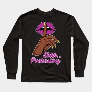 Shhh...Podcasting Long Sleeve T-Shirt